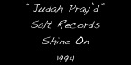 “Judah Pray’d”
Salt Records
Shine On
1994